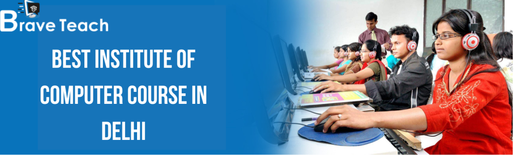 Best Institute of Computer course in Delhi - Brave Teach